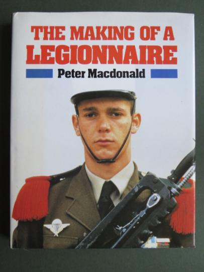 The Making of a Legionnaire Book by Peter Macdonald